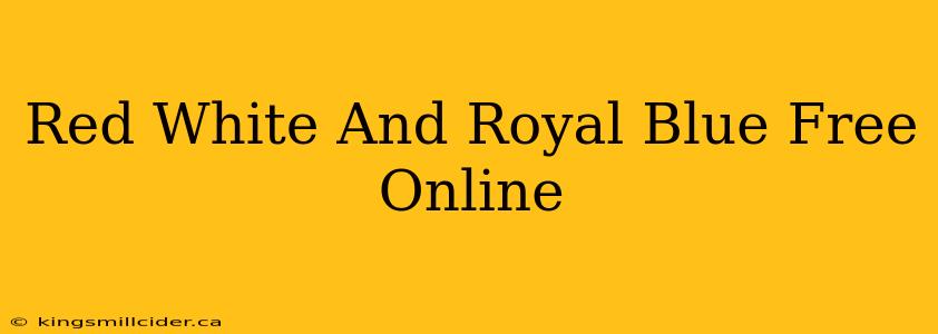 Red White And Royal Blue Free Online