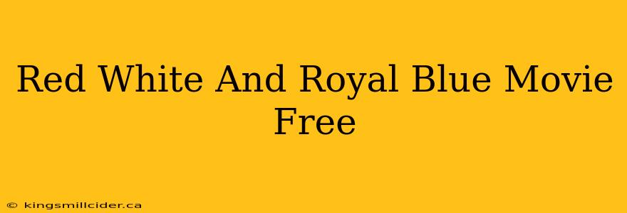 Red White And Royal Blue Movie Free