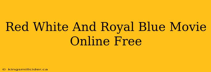 Red White And Royal Blue Movie Online Free