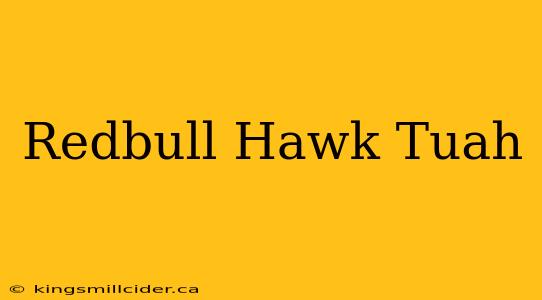 Redbull Hawk Tuah