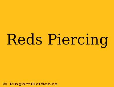 Reds Piercing