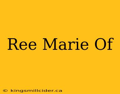 Ree Marie Of