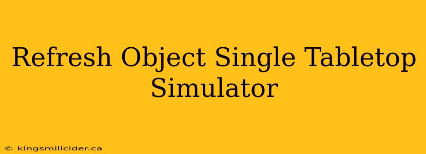 Refresh Object Single Tabletop Simulator