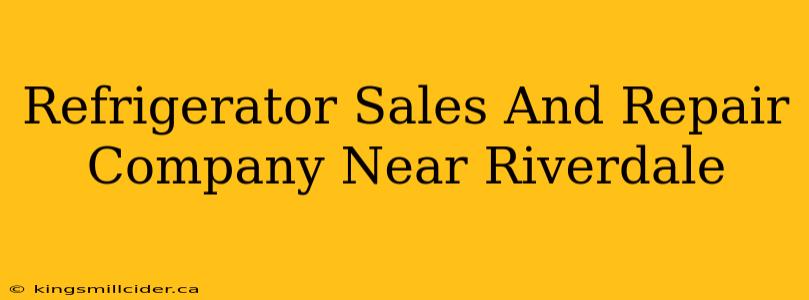 Refrigerator Sales And Repair Company Near Riverdale