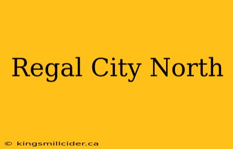 Regal City North