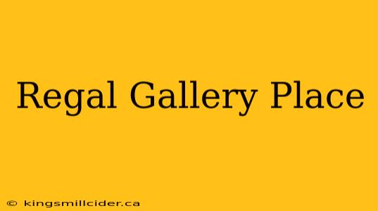 Regal Gallery Place