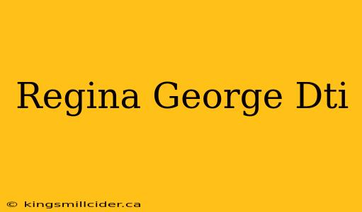 Regina George Dti