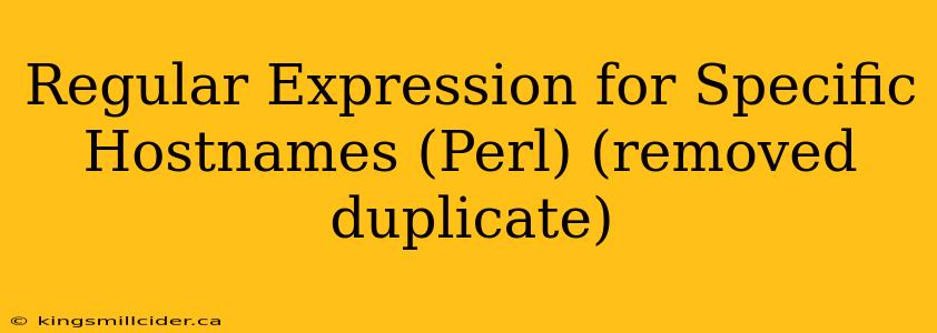 Regular Expression for Specific Hostnames (Perl) (removed duplicate)