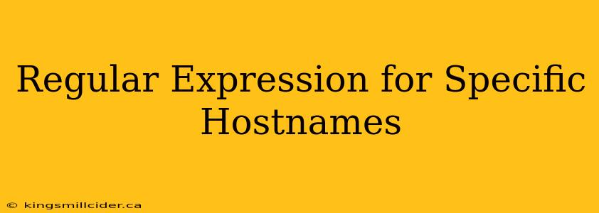 Regular Expression for Specific Hostnames