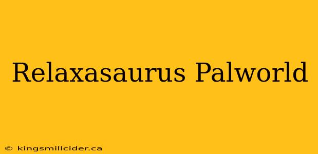 Relaxasaurus Palworld