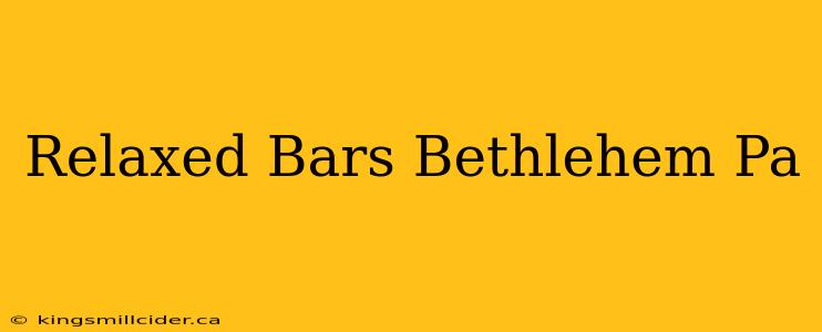 Relaxed Bars Bethlehem Pa