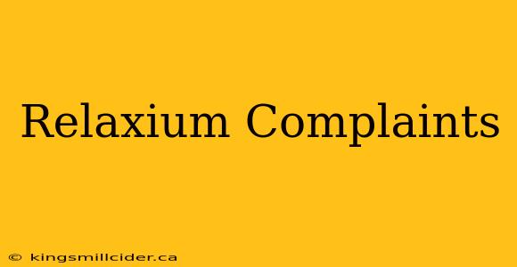 Relaxium Complaints