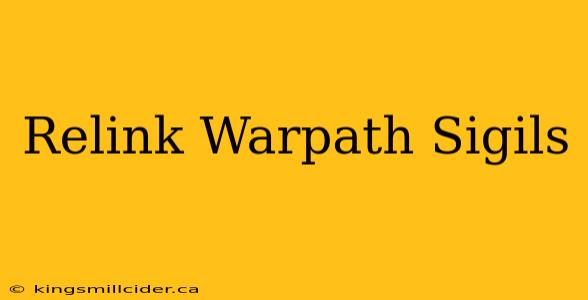 Relink Warpath Sigils