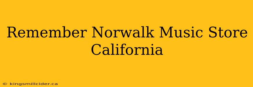 Remember Norwalk Music Store California