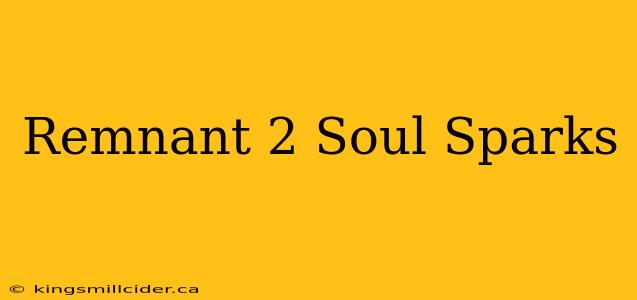 Remnant 2 Soul Sparks