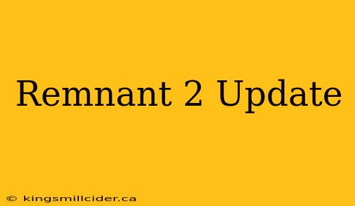 Remnant 2 Update