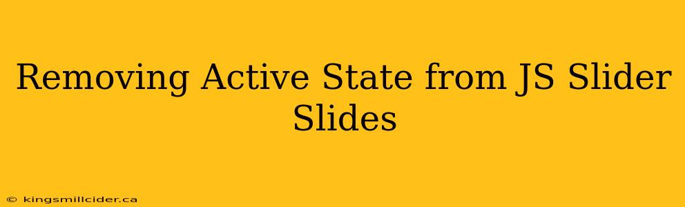 Removing Active State from JS Slider Slides