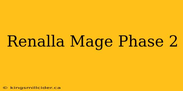 Renalla Mage Phase 2