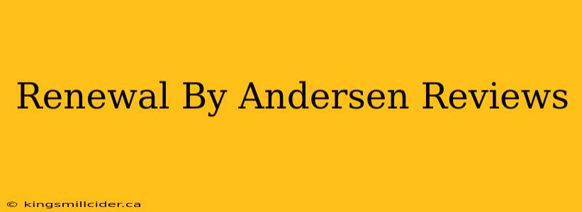 Renewal By Andersen Reviews