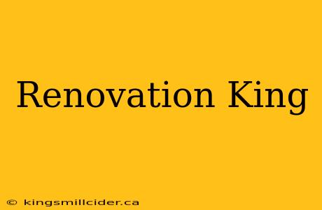 Renovation King