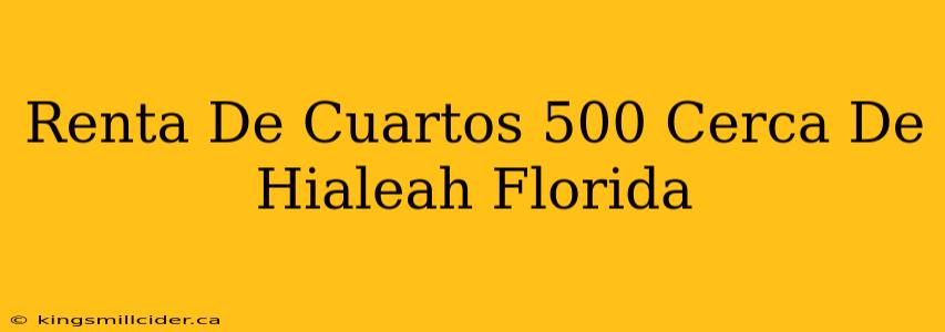 Renta De Cuartos 500 Cerca De Hialeah Florida