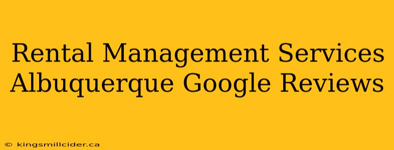 Rental Management Services Albuquerque Google Reviews