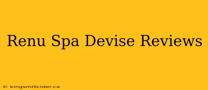 Renu Spa Devise Reviews