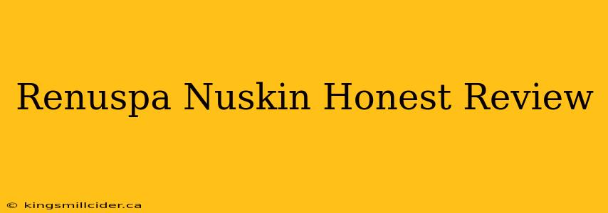 Renuspa Nuskin Honest Review