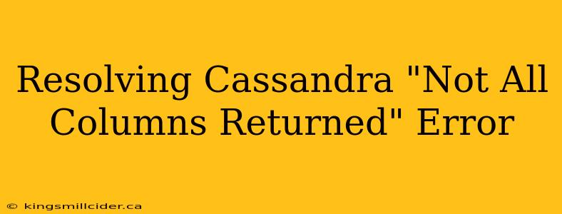 Resolving Cassandra "Not All Columns Returned" Error