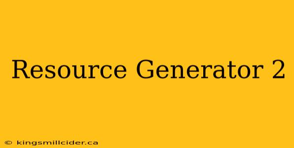 Resource Generator 2