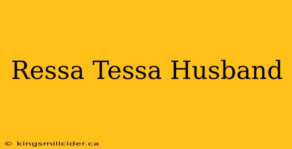 Ressa Tessa Husband