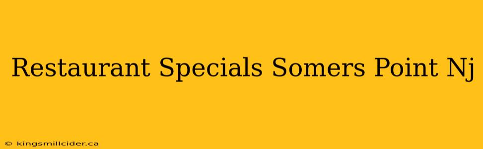 Restaurant Specials Somers Point Nj