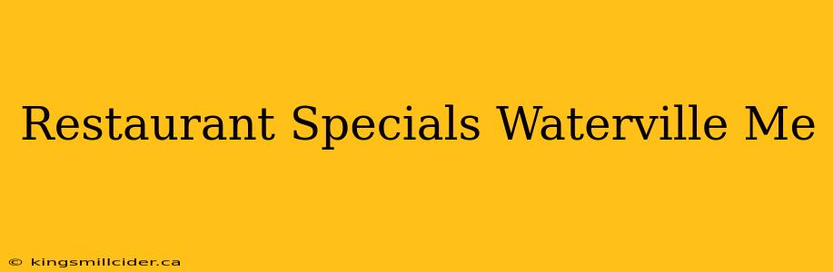 Restaurant Specials Waterville Me