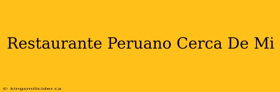 Restaurante Peruano Cerca De Mi