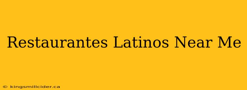 Restaurantes Latinos Near Me