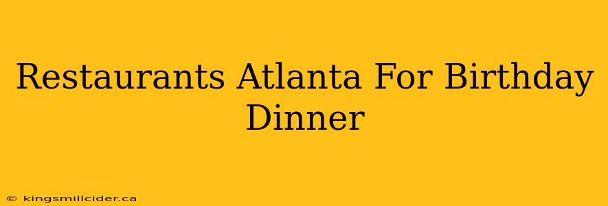 Restaurants Atlanta For Birthday Dinner