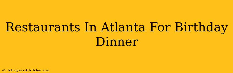 Restaurants In Atlanta For Birthday Dinner