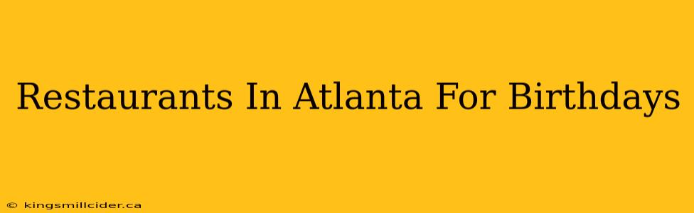 Restaurants In Atlanta For Birthdays