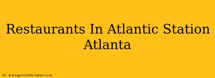 Restaurants In Atlantic Station Atlanta