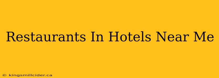 Restaurants In Hotels Near Me