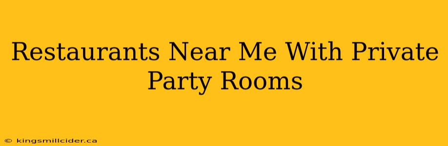 Restaurants Near Me With Private Party Rooms