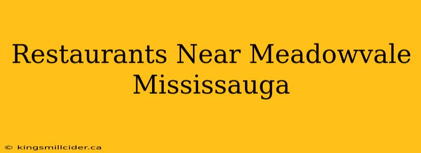 Restaurants Near Meadowvale Mississauga