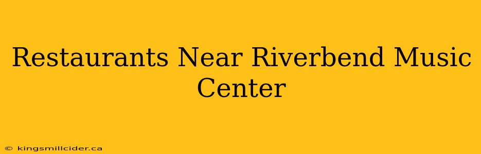 Restaurants Near Riverbend Music Center