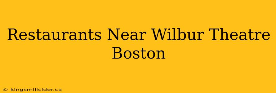 Restaurants Near Wilbur Theatre Boston