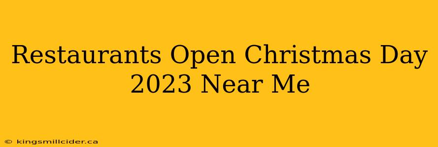 Restaurants Open Christmas Day 2023 Near Me