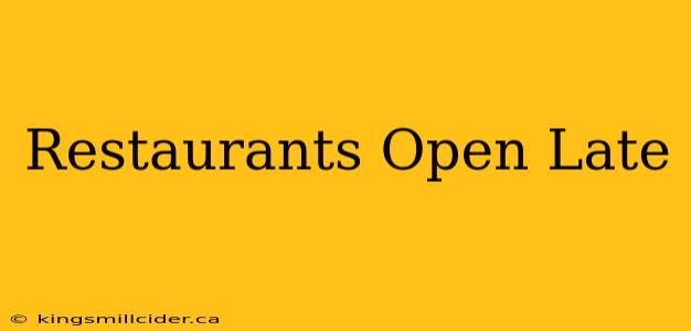 Restaurants Open Late