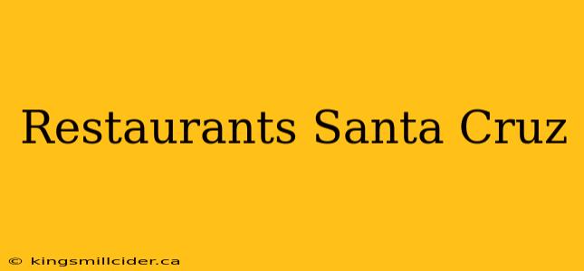 Restaurants Santa Cruz