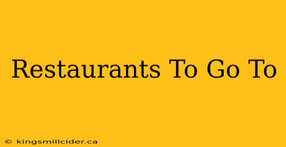 Restaurants To Go To