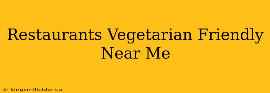 Restaurants Vegetarian Friendly Near Me