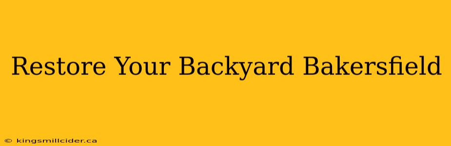 Restore Your Backyard Bakersfield